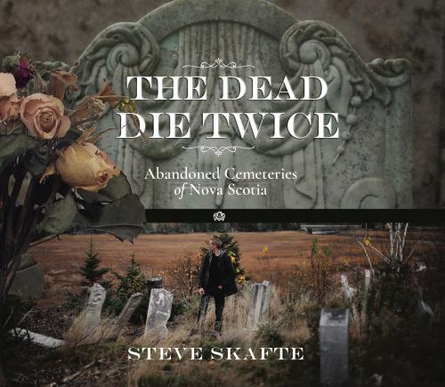 The Dead Die Twice: Abandoned Cemeteries of Nova Scotia book jacket.