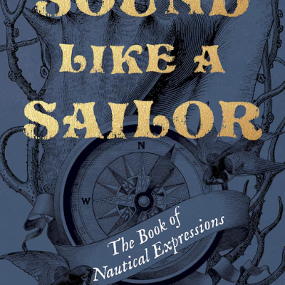 Sound Like a Sailor – The Book of Nautical Expressions - Tuesday Night Talk